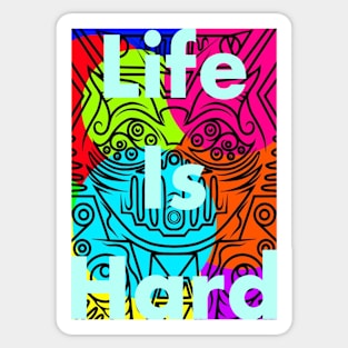 Life is hard Sticker